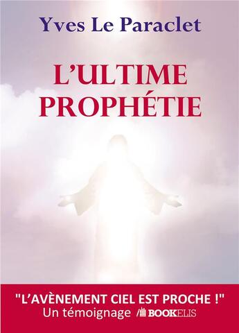 Couverture du livre « L'ultime prophétie » de Yves Le Paraclet aux éditions Bookelis