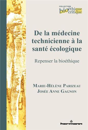 Couverture du livre « De la médecine technicienne à la santé écologique : repenser la bioéthique » de Marie-Helene Parizeau et Josee Anne Gagnon aux éditions Hermann