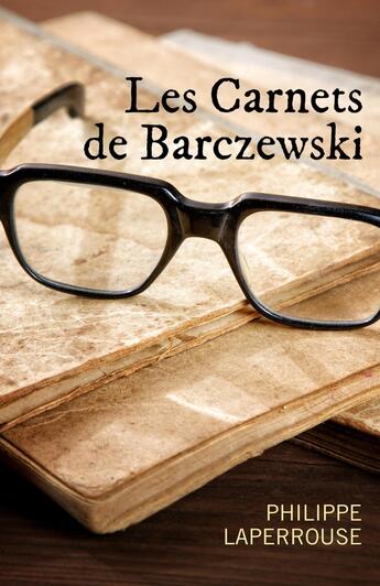 Couverture du livre « Les Carnets de Barczewski » de Philippe Laperrouse aux éditions Librinova