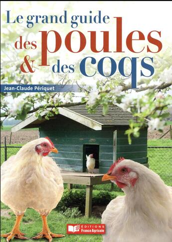 Couverture du livre « Le grand guide des poules » de Jean-Claude Periquet aux éditions France Agricole