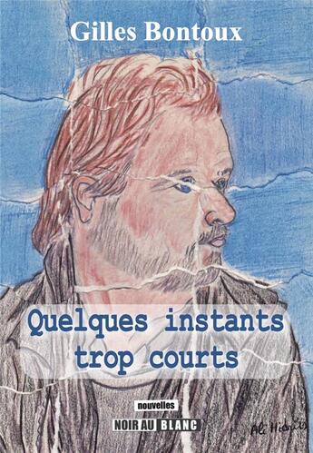 Couverture du livre « Quelques instants trop courts » de Gilles Bontoux aux éditions Noir Au Blanc