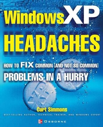 Couverture du livre « Windows xp headaches - how to fix common (and not so common) problems in a hurry » de Curt Simmons aux éditions Mcgraw-hill Education