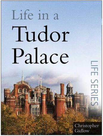 Couverture du livre « Life in a Tudor Palace » de Gidlow Christopher aux éditions History Press Digital