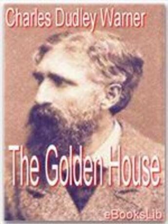 Couverture du livre « The Golden House » de Charles Dudley Warner aux éditions Ebookslib