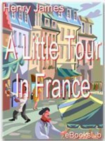 Couverture du livre « A little tour in France » de Henry James aux éditions Ebookslib