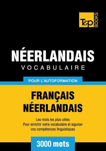 Couverture du livre « Vocabulaire Français-Néerlandais pour l'autoformation - 3000 mots » de Andrey Taranov aux éditions T&p Books