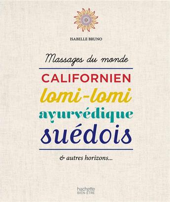 Couverture du livre « Massages du monde ; californien, lomi-lomi, ayurvédique, suédois et autres horizons... » de Isabelle Bruno aux éditions Hachette Pratique