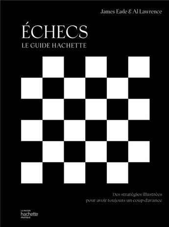 Couverture du livre « Echecs - le guide hachette » de Eade/Lawrence aux éditions Hachette Pratique