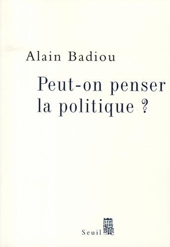 Couverture du livre « Peut-on penser la politique ? » de Alain Badiou aux éditions Seuil