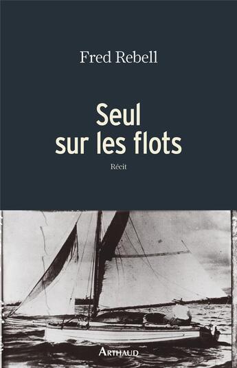 Couverture du livre « Seul sur les flots » de Fred Rebell aux éditions Arthaud