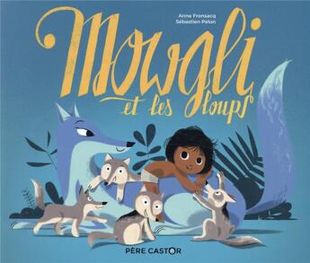 Couverture du livre « Mowgli et les loups » de Sebastien Pelon et Anne Fronsacq aux éditions Pere Castor