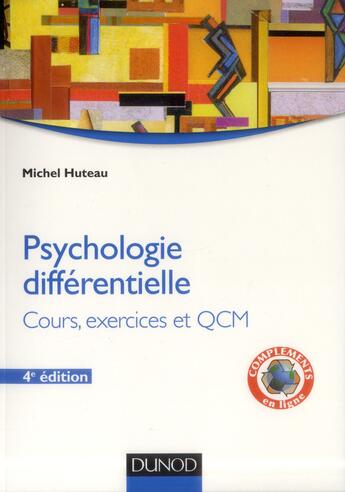 Couverture du livre « Psychologie différentielle ; cours, exercices et QCM (4e édition) » de Michel Huteau aux éditions Dunod
