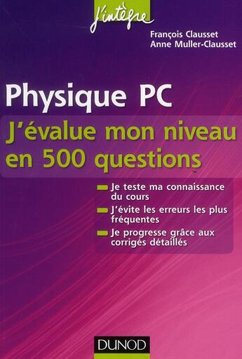 Couverture du livre « Physique ; PC ; j'évalue mon niveau en 500 questions » de Francois Clausset et Anne Muller-Clausset aux éditions Dunod