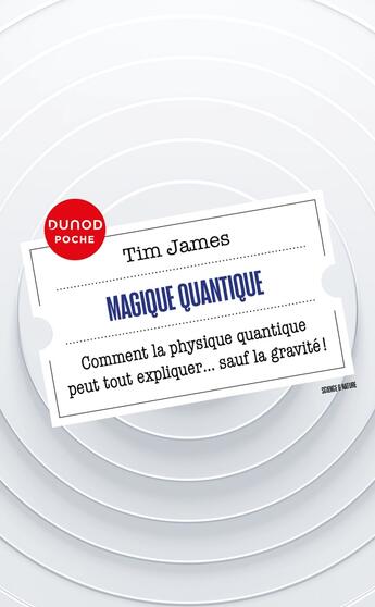 Couverture du livre « Magique quantique : Comment la physique quantique peut tout expliquer ... sauf la gravité ! » de Tim James aux éditions Dunod