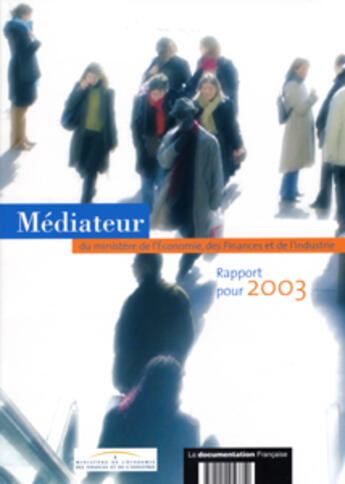 Couverture du livre « Rapport pour 2003 du mediateur du ministere de l'economie, des finances et de l'industrie » de Ministere De L'Economie Des Finances Et De L'Industrie aux éditions Documentation Francaise