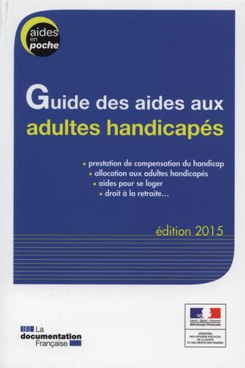 Couverture du livre « Guide des aides aux adultes handicapes (édition 2015) » de Ministere Du Travail aux éditions Documentation Francaise