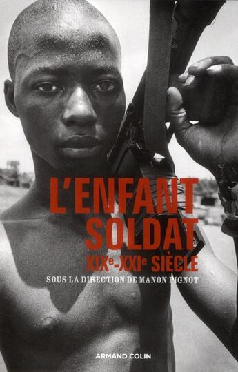 Couverture du livre « L'enfant-soldat ; XIX-XXI siècle » de Manon Pignot aux éditions Armand Colin