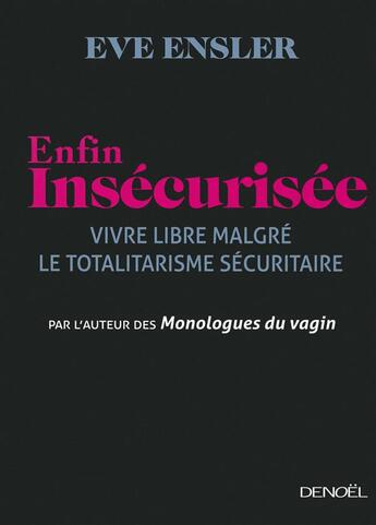 Couverture du livre « Enfin insécurisée ; vivre libre malgré le totalitarisme sécuritaire » de Eve Ensler aux éditions Denoel