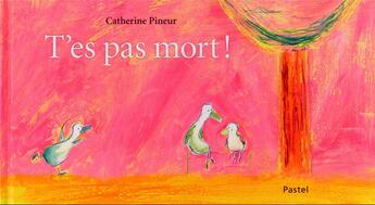 Couverture du livre « T'es pas mort ! » de Catherine Pineur aux éditions Ecole Des Loisirs