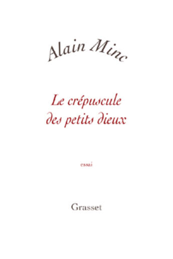 Couverture du livre « Le crépuscule des petits dieux » de Alain Minc aux éditions Grasset