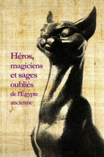 Couverture du livre « Héros, magiciens et sages oubliés de l'Egypte ancienne » de Damien Agut-Labordere et Michel Chauveau aux éditions Belles Lettres