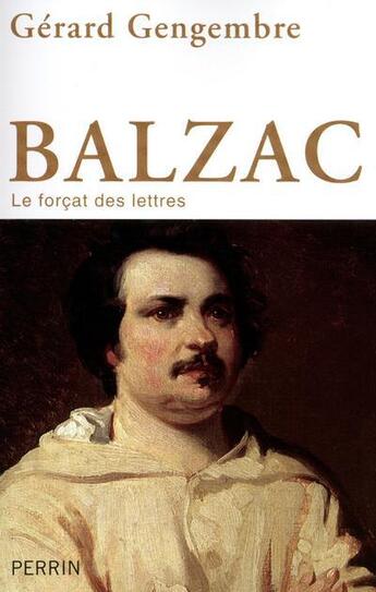 Couverture du livre « Balzac ; le forcat des lettres » de Gerard Gengembre aux éditions Perrin