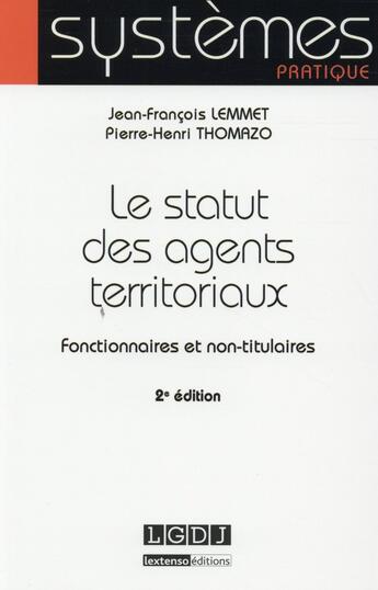 Couverture du livre « Le statut des agents territoriaux ; fonctionnaires et non titulaires (2e édition) » de Pierre-Henri Thomazo et Jean-Francois Lemmet aux éditions Lgdj