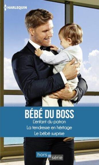 Couverture du livre « Bébé du boss ; l'enfant du patron, la tendresse en héritage, le bébé surprise » de Teresa Carpenter et Rebecca Winters et Susan Meier aux éditions Harlequin