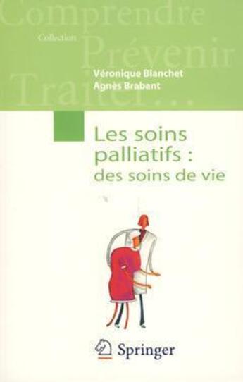 Couverture du livre « Les soins palliatifs ; des soins de vie » de Blanchet/Brabant aux éditions Springer