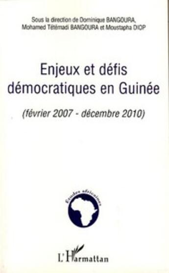 Couverture du livre « Enjeux et défis démocratiques en Guinée (février 2007 - décembre 2010) » de Mohamed Tetemadi Bangoura et Dominique Bangoura aux éditions L'harmattan