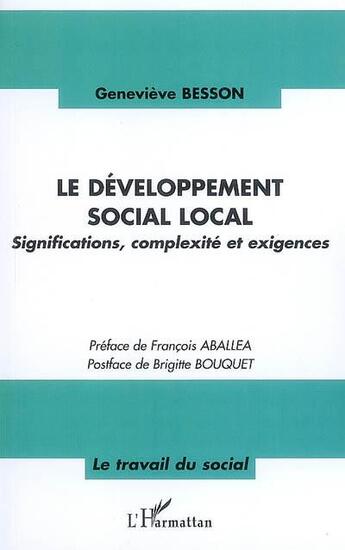 Couverture du livre « Le développement social local ; significations, complexité et exigences » de Genevieve Besson aux éditions L'harmattan