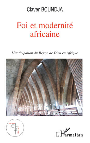 Couverture du livre « Foi et modernité africaine ; l'anticipation du règne de dieu en Afrique » de Claver Boundja aux éditions L'harmattan