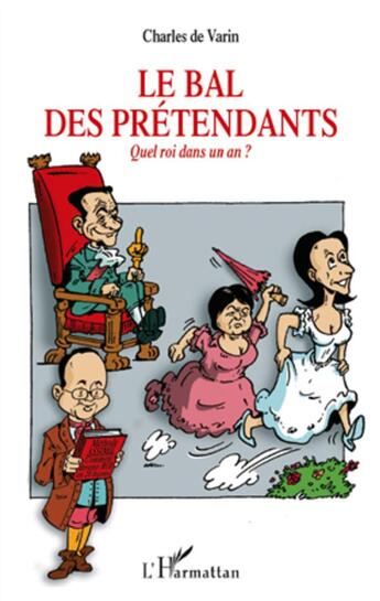 Couverture du livre « Le bal des prétendants ; quel roi dans un an ? » de Charles De Varin aux éditions L'harmattan