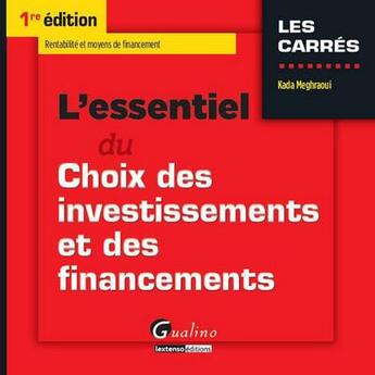 Couverture du livre « L'essentiel du choix d'investissements et de financements » de Meghraoui Kada aux éditions Gualino