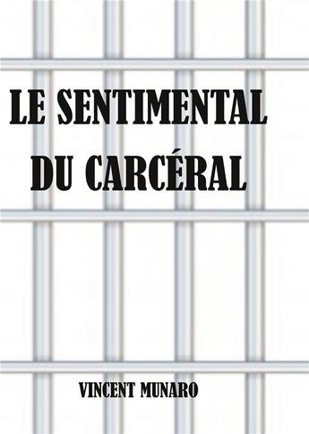 Couverture du livre « Le sentimental du carcéral » de Vincent Munaro aux éditions Books On Demand