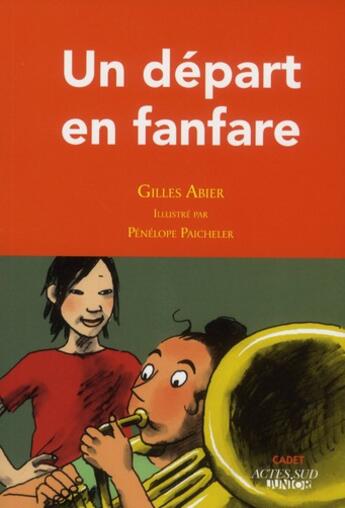 Couverture du livre « Un départ en fanfare » de Gilles Abier et Penelope Paicheler aux éditions Actes Sud Jeunesse