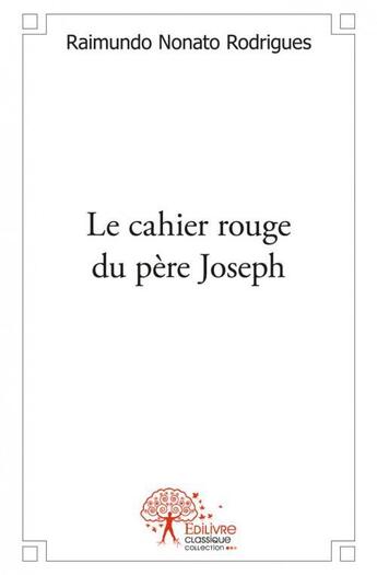 Couverture du livre « Le cahier rouge du pere joseph » de Nonato Rodirgues R. aux éditions Edilivre