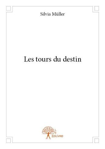 Couverture du livre « Les tours du destin » de Silvia Muller aux éditions Edilivre