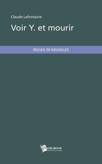 Couverture du livre « Voir Y. et mourir » de Claude Lafontaine aux éditions Publibook