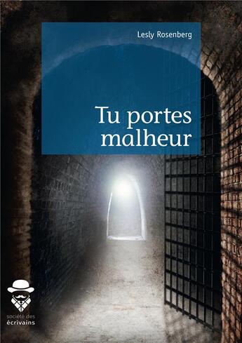 Couverture du livre « Tu portes malheur » de Rosenberg Lesly aux éditions Societe Des Ecrivains