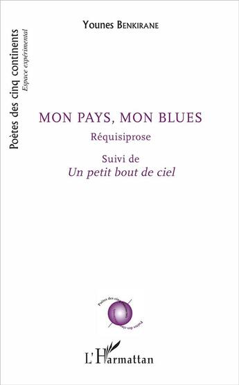 Couverture du livre « Mon pays, mon blues ; requisiprose ; un petit bout de ciel » de Younes Benkikrane aux éditions L'harmattan