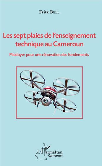 Couverture du livre « Les sept plaies de l'enseignement technique au Cameroun ; plaidoyer pour une renovation des fondemen » de Bell Fritz aux éditions L'harmattan