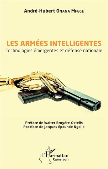 Couverture du livre « Les armées intelligentes : technologies émergentes et défense nationale » de Andre-Hubert Onana Mfege aux éditions L'harmattan