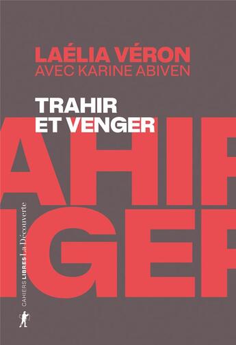 Couverture du livre « Trahir et venger : Paradoxes des récits de transfuges de classe » de Karine Abiven et Laelia Veron aux éditions La Decouverte