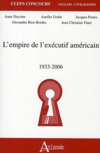 Couverture du livre « L'empire de l'éxécutif américain, 1933-2006 » de Deysine/Godet/Rios-B aux éditions Atlande Editions