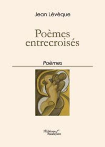 Couverture du livre « Poèmes entrecroisés » de Jean Leveque aux éditions Baudelaire