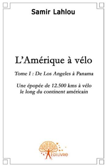 Couverture du livre « L'Amérique à vélo ; une épopée de plus de 12.000 kms à vélo le long du continent américain ! » de Lahlou Samir aux éditions Edilivre