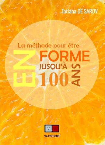 Couverture du livre « La méthode pour être en forme jusqu'à 100 ans » de Tatiana De Sarov aux éditions Va Press