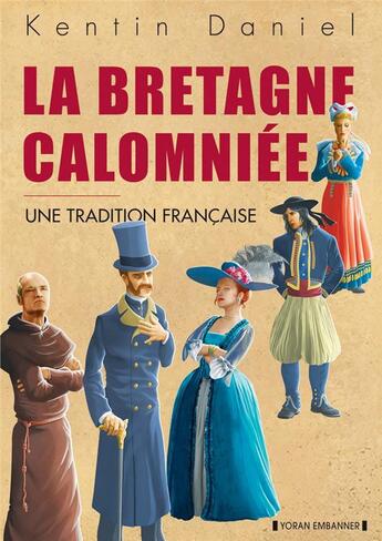 Couverture du livre « La Bretagne calomniée : une tradition française » de Kentin Daniel aux éditions Yoran Embanner