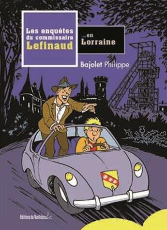 Couverture du livre « Les enquêtes du Commissaire Lefinaud en Lorraine » de Philippe Bajolet aux éditions Editions Du Quotidien